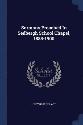 Sermons Preached In Sedbergh School Chapel, 1883-1900 1