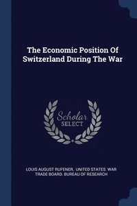 bokomslag The Economic Position Of Switzerland During The War