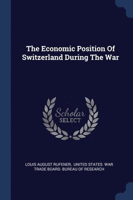 The Economic Position Of Switzerland During The War 1