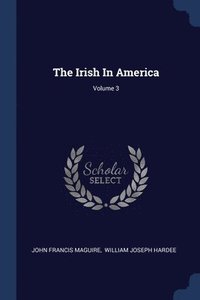 bokomslag The Irish In America; Volume 3