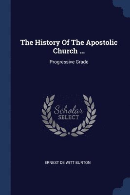 The History Of The Apostolic Church ... 1