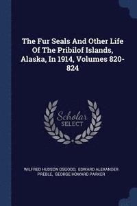 bokomslag The Fur Seals And Other Life Of The Pribilof Islands, Alaska, In 1914, Volumes 820-824