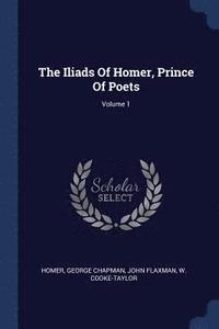 bokomslag The Iliads Of Homer, Prince Of Poets; Volume 1