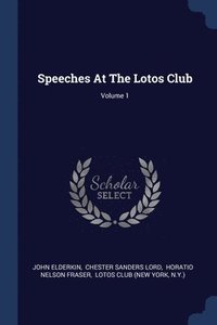 bokomslag Speeches At The Lotos Club; Volume 1
