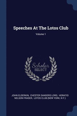Speeches At The Lotos Club; Volume 1 1