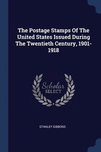 bokomslag The Postage Stamps Of The United States Issued During The Twentieth Century, 1901-1918