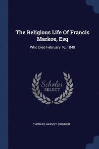 bokomslag The Religious Life Of Francis Markoe, Esq