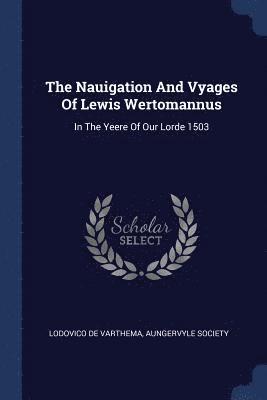 The Nauigation And Vyages Of Lewis Wertomannus 1