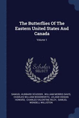 The Butterflies Of The Eastern United States And Canada; Volume 1 1