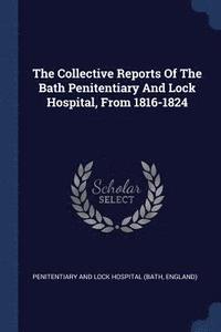 bokomslag The Collective Reports Of The Bath Penitentiary And Lock Hospital, From 1816-1824