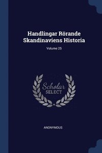 bokomslag Handlingar Rrande Skandinaviens Historia; Volume 25