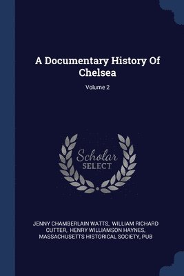 A Documentary History Of Chelsea; Volume 2 1