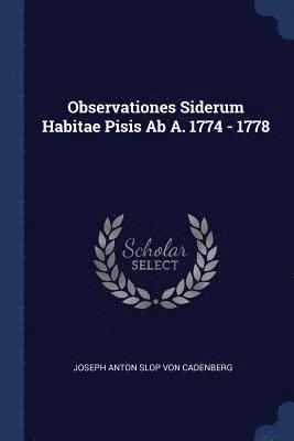 Observationes Siderum Habitae Pisis Ab A. 1774 - 1778 1