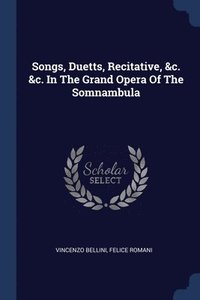 bokomslag Songs, Duetts, Recitative, &c. &c. In The Grand Opera Of The Somnambula