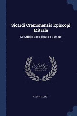 Sicardi Cremonensis Episcopi Mitrale 1