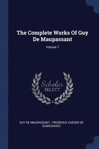 bokomslag The Complete Works Of Guy De Maupassant; Volume 7