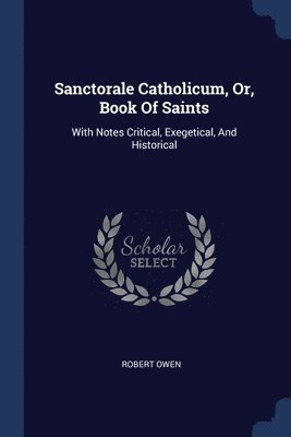 Robert Owen - Sanctorale Catholicum, Or, Book Of Saints, Häftad