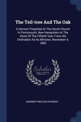 Andrew Preston Peabody - Teil-tree And The Oak, Häftad