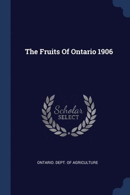 The Fruits Of Ontario 1906 1
