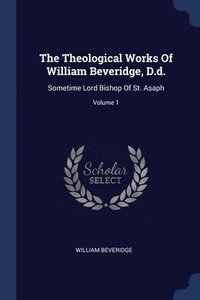 bokomslag The Theological Works Of William Beveridge, D.d.