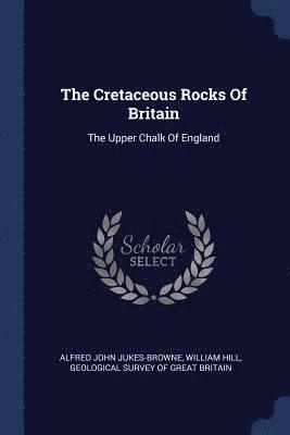 Alfred John Jukes-Browne, William Hill - Cretaceous Rocks Of Britain, Häftad