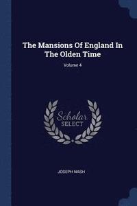 bokomslag The Mansions Of England In The Olden Time; Volume 4