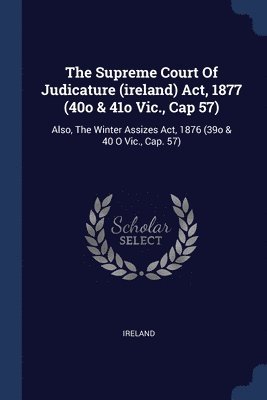 The Supreme Court Of Judicature (ireland) Act, 1877 (40o & 41o Vic., Cap 57) 1