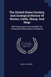 bokomslag The United States Farriery, And Zoological History Of Horses, Cattle, Sheep, And Hogs