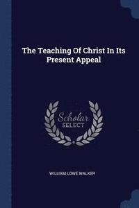 bokomslag The Teaching Of Christ In Its Present Appeal
