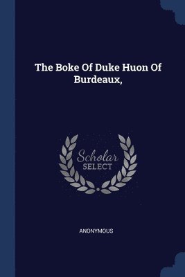 The Boke Of Duke Huon Of Burdeaux, 1