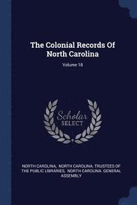 bokomslag The Colonial Records Of North Carolina; Volume 18