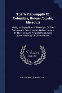 bokomslag The Water-supply Of Columbia, Boone County, Missouri