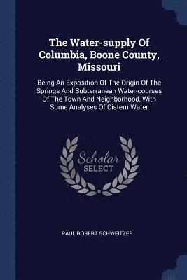 The Water-supply Of Columbia, Boone County, Missouri 1