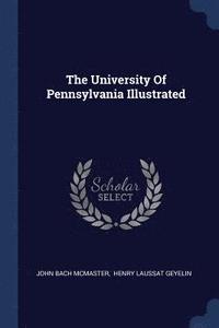 bokomslag The University Of Pennsylvania Illustrated