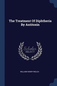 bokomslag The Treatment Of Diphtheria By Antitoxin