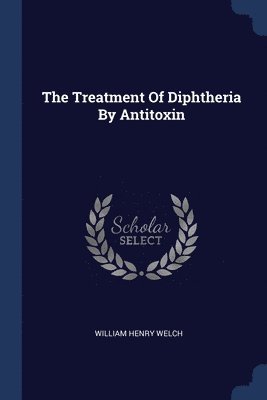 The Treatment Of Diphtheria By Antitoxin 1