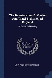 bokomslag The Deterioration of Oyster and Trawl Fisheries of England
