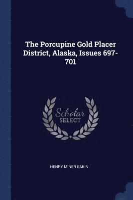 bokomslag Porcupine Gold Placer District, Alaska, Issues 697-701