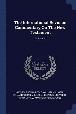 The International Revision Commentary On The New Testament; Volume 6 1