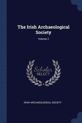 Irish Archaeological Society - Irish Archaeological Society; Volume 2, Häftad