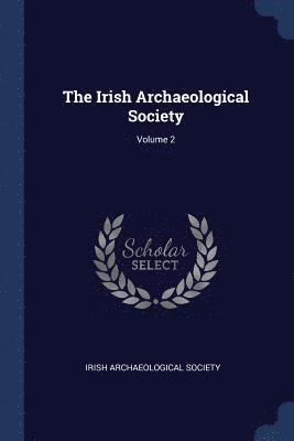 The Irish Archaeological Society; Volume 2 1