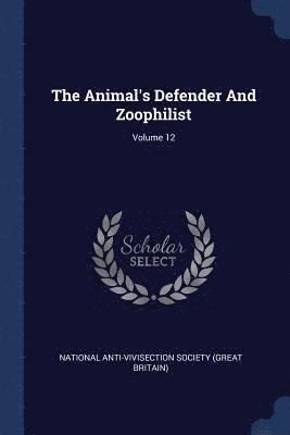 bokomslag Animal's Defender And Zoophilist; Volume 12