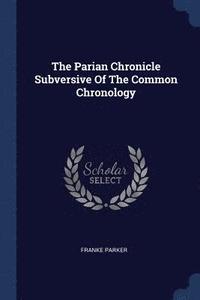 bokomslag The Parian Chronicle Subversive Of The Common Chronology