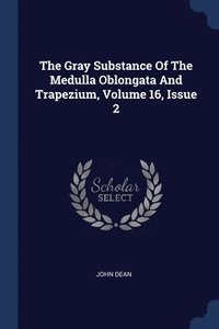 bokomslag The Gray Substance Of The Medulla Oblongata And Trapezium, Volume 16, Issue 2