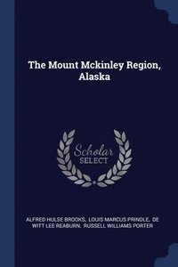 bokomslag The Mount Mckinley Region, Alaska