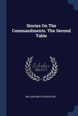 William Smyth Rockstro - Stories On The Commandments. The Second Table, Häftad