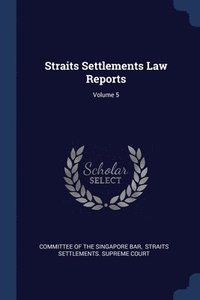 bokomslag Straits Settlements Law Reports; Volume 5
