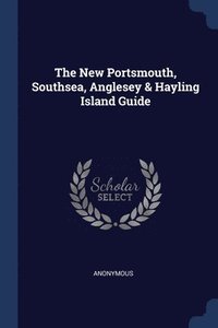 bokomslag The New Portsmouth, Southsea, Anglesey & Hayling Island Guide