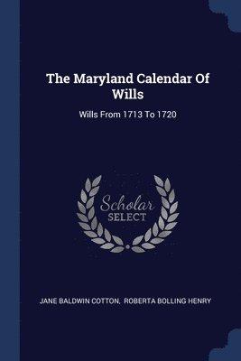 The Maryland Calendar Of Wills 1