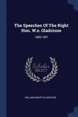 The Speeches Of The Right Hon. W.e. Gladstone 1